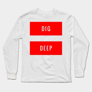 Dig Deep Long Sleeve T-Shirt